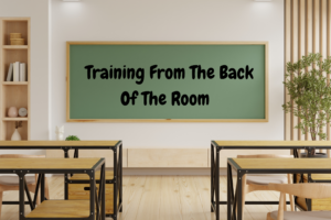 training from the back of the room